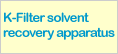 K-Filter solvent recovery apparatus 