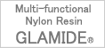 Multi-functional Nylon Resin GLAMIDE&reg;